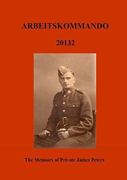 portada Arbeitskommado 20132: The Memoirs of Private James Peters 1939 - 1945 (in English)