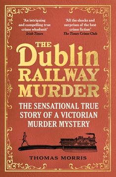 portada The Dublin Railway Murder: The Sensational True Story of a Victorian Murder Mystery 