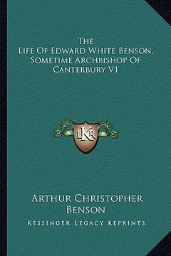 portada the life of edward white benson, sometime archbishop of canterbury v1 (en Inglés)