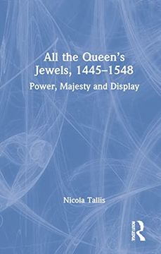 portada All the Queen’S Jewels, 1445–1548: Power, Majesty and Display (en Inglés)