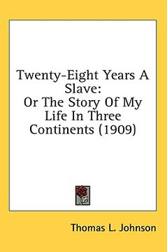 portada twenty-eight years a slave: or the story of my life in three continents (1909) (en Inglés)