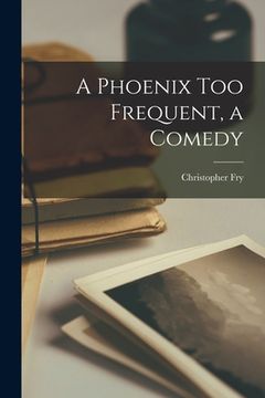 portada A Phoenix Too Frequent, a Comedy (in English)