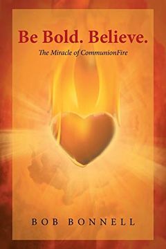 portada Be Bold. Believe. The Miracle of Communionfire (in English)