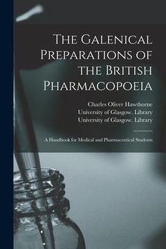 portada The Galenical Preparations of the British Pharmacopoeia [electronic Resource]: a Handbook for Medical and Pharmaceutical Students