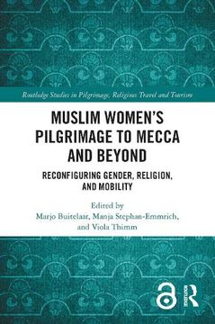 portada Muslim Women’S Pilgrimage to Mecca and Beyond: Reconfiguring Gender, Religion, and Mobility (Routledge Studies in Pilgrimage, Religious Travel and Tourism) (en Inglés)