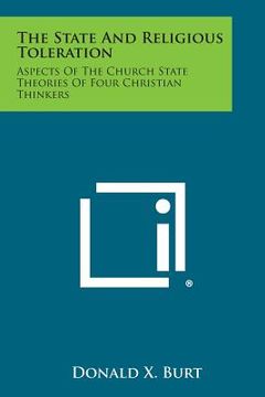 portada The State and Religious Toleration: Aspects of the Church State Theories of Four Christian Thinkers