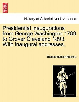 portada presidential inaugurations from george washington 1789 to grover cleveland 1893. with inaugural addresses. (en Inglés)