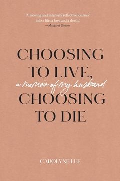 portada Choosing to Live, Choosing to Die: A Memoir of My Husband (en Inglés)