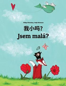 portada Wo xiao ma? Jsem malá?: Chinese [Simplified]/Mandarin Chinese-Czech: Children's Picture Book (Bilingual Edition)