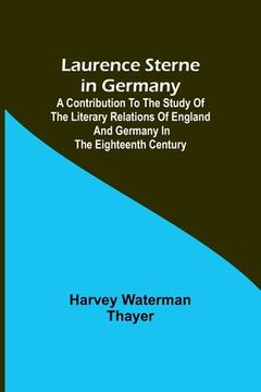 portada Laurence Sterne in Germany; A Contribution to the Study of the Literary Relations of England and Germany in the Eighteenth Century (en Inglés)