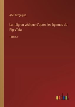 portada La religion védique d'après les hymnes du Rig-Véda: Tome 2 (en Francés)