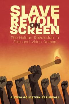 portada Slave Revolt on Screen: The Haitian Revolution in Film and Video Games (Caribbean Studies Series) (in English)