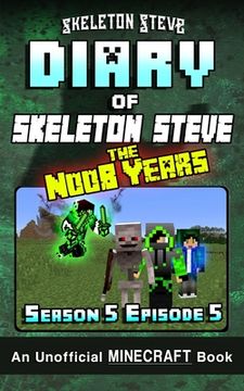 portada Diary of Minecraft Skeleton Steve the Noob Years - Season 5 Episode 5 (Book 29): Unofficial Minecraft Books for Kids, Teens, & Nerds - Adventure Fan F (en Inglés)