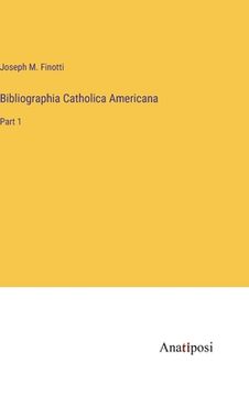 portada Bibliographia Catholica Americana: Part 1 (en Inglés)