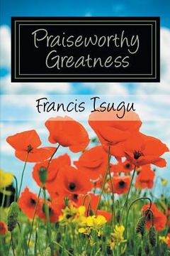 portada Praise Worthy Greatness: Secrets from God's Maximal Greatness (en Inglés)