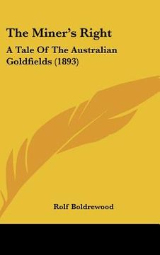 portada the miner's right: a tale of the australian goldfields (1893) (in English)