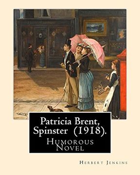 portada Patricia Brent, Spinster (1918). By: Herbert Jenkins: Humorous Novel (en Inglés)