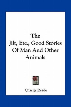 portada the jilt, etc.; good stories of man and other animals (en Inglés)