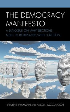 portada The Democracy Manifesto: A Dialogue on Why Elections Need to Be Replaced with Sortition (en Inglés)