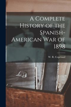 portada A Complete History of the Spanish-American War of 1898