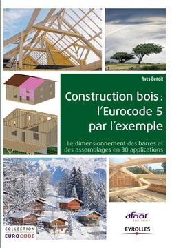 portada Construction bois: l'Eurocode 5 par l'exemple: Le dimensionnement des barres et des assemblages en 30 applications. (en Francés)