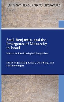 portada Saul, Benjamin, and the Emergence of Monarchy in Israel: Biblical and Archaeological Perspectives (Ancient Israel and its Literature) (en Inglés)
