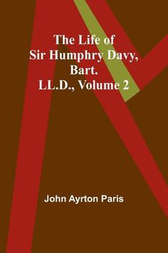 portada The Life of sir Humphry Davy, Bart. Ll. Da , Volume 2 (en Inglés)