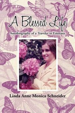 portada a blessed life: autobiography of a traveler to emmaus (en Inglés)