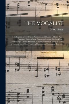 portada The Vocalist [microform]: a Collection of 313 Tunes, Anthems and Chants, Old and New: Designed for the Choir, Congregation and Singing Class: Co