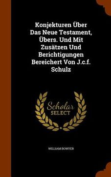 portada Konjekturen Über Das Neue Testament, Übers. Und Mit Zusätzen Und Berichtigungen Bereichert Von J.c.f. Schulz (en Inglés)