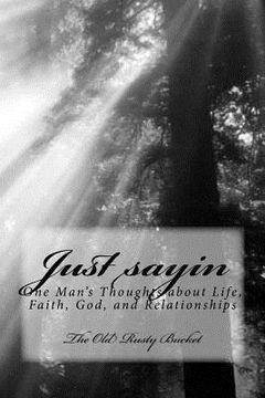 portada Just sayin: One man's thoughts about life, faith, God, and relationships (en Inglés)