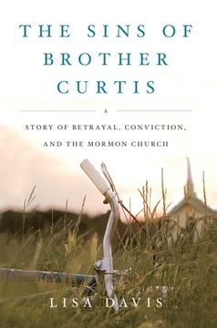 portada The Sins of Brother Curtis: A Story of Betrayal, Conviction, and the Mormon Church (in English)