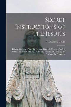 portada Secret Instructions of the Jesuits: Printed Verbatim From the London Copy of 1725. to Which Is Prefixed an Historical Essay; With an Appendix of Notes