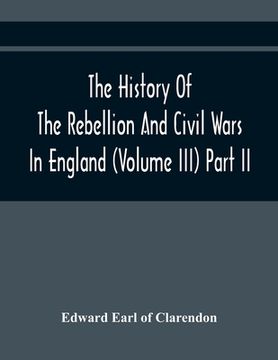 portada The History Of The Rebellion And Civil Wars In England (Volume Iii) Part Ii (en Inglés)