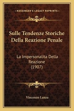 portada Sulle Tendenze Storiche Della Reazione Penale: La Impersonalita Della Reazione (1907) (en Italiano)