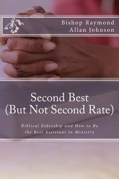 portada Second Best (But Not Second Rate): Biblical Eldership and How to Be the Best Assistant in Ministry (en Inglés)