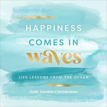 portada Happiness Comes in Waves: Life Lessons From the Ocean (7) (Everyday Inspiration) (en Inglés)