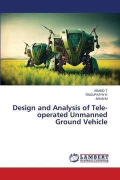 portada Design and Analysis of Tele-operated Unmanned Ground Vehicle (in English)