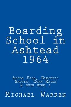 portada Boarding School in Ashtead 1964: Apple Pies, Electric Shocks, School Meals Rebellion and much more! (en Inglés)
