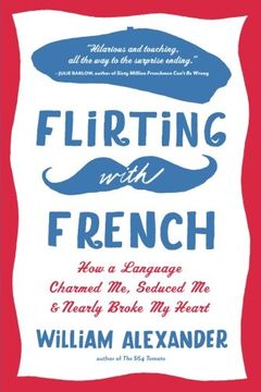 portada Flirting with French: How a Language Charmed Me, Seduced Me, and Nearly Broke My Heart (en Inglés)