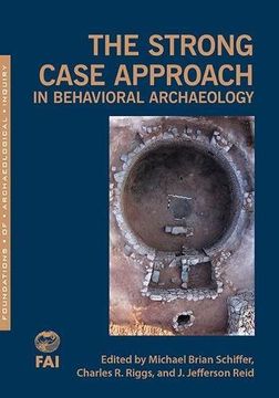 The Strong Case Approach in Behavioral Archaeology (Foundations of Archaeological Inquiry)