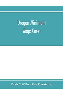portada Oregon Minimum Wage Cases: Supreme Court of the United States, October Term, 1916, Nos. 25 and 26: Frank c. Stettler, Plaintiff in Error, vs. Edwin. Elmira Simpson, Plaintiff in Error, v (en Inglés)