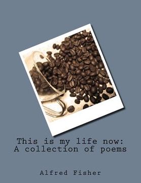 portada This is my life now: A collection of poems (en Inglés)