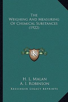 portada the weighing and measuring of chemical substances (1922) the weighing and measuring of chemical substances (1922) (en Inglés)