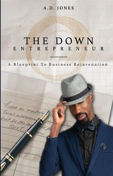 portada The Down Entrepreneur: A Blueprint to Business Rejuvenation (en Inglés)