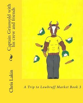 portada Captain Grisswold with his crew and friends: A Trip to Lowbruff Market (en Inglés)