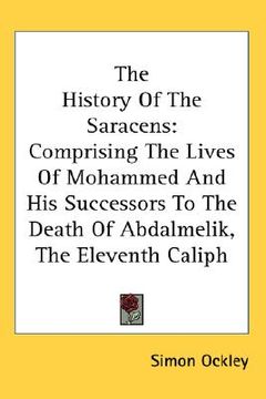 portada the history of the saracens: comprising the lives of mohammed and his successors to the death of abdalmelik, the eleventh caliph