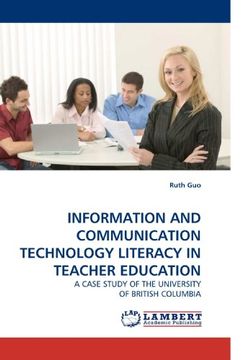portada INFORMATION AND COMMUNICATION TECHNOLOGY LITERACY IN TEACHER EDUCATION: A CASE STUDY OF THE UNIVERSITY OF BRITISH COLUMBIA
