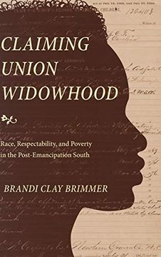 portada Claiming Union Widowhood: Race, Respectability, and Poverty in the Post-Emancipation South 