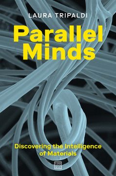 portada Parallel Minds: Discovering the Intelligence of Materials (en Inglés)